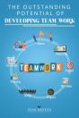 The Outstanding Potential Of Developing Team Work - Preview