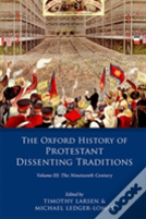 The Oxford History Of Protestant Dissenting Traditions, Volume Iii