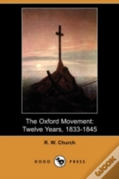 The Oxford Movement: Twelve Years, 1833-