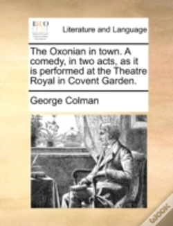Capa do artigo The Oxonian In Town. A Comedy, In Two Ac
