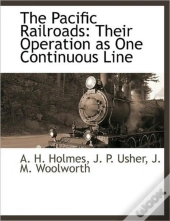 The Pacific Railroads: Their Operation A