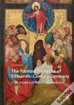 The Painted Triptychs Of Fifteenth-Century Germany
