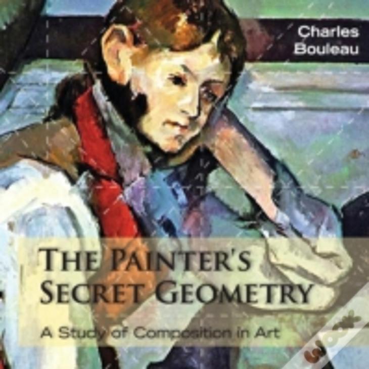 The Painter'S Secret Geometry: A Study Of Composition In Art