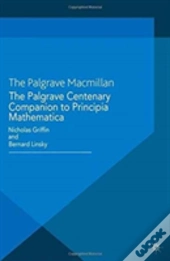 The Palgrave Centenary Companion To Principia Mathematica