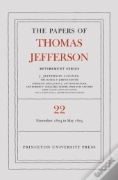 The Papers Of Thomas Jefferson, Retirement Series, Volume 22
