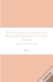 The Paranoia Is Legitimately Based On Real-Life, Credible Events (And I Won'T Let It Get To Me)