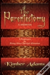 The Parentectomy ~ A Memoir : A Perspect