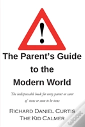 The Parent'S Guide To The Modern World