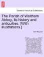 The Parish Of Waltham Abbey, Its History - Preview