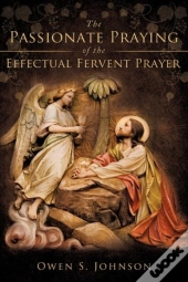 The Passionate Praying Of The Effectual Fervent Prayer