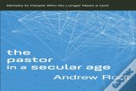 The Pastor In A Secular Age