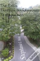 The Path Through Unhappiness To Happiness