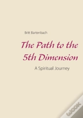 The Path To The 5th Dimension:A Spiritua