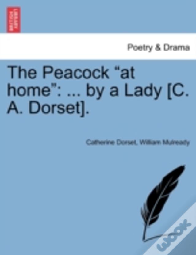 The Peacock "At Home": ... By A Lady (C. A. Dorset).