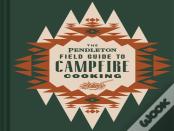 The Pendleton Field Guide To Campfire Cooking