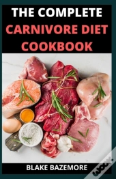 The Perfect/Complete Carnivore Diet Cookbook