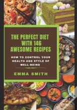 The Perfect Diet With 146 Awesome Recipes