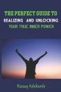 The Perfect Guide To Realizing And Unlocking Your True Inner Power - Preview