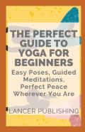 The Perfect Guide To Yoga For Beginners
