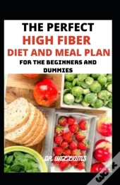 The Perfect High Fiber Diet And Meal Plan