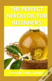 Capa do artigo The Perfect Neroli Oil For Beginners