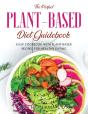 The Perfect Plant-Based Diet Guidebook: - Preview