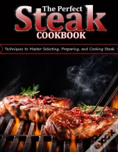 The Perfect Steak Cookbook