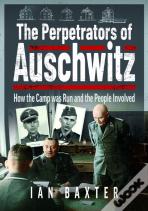 The Perpetrators Of Auschwitz