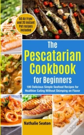 The Pescatarian Cookbook For Beginners