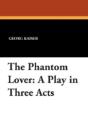 The Phantom Lover: A Play In Three Acts - Preview