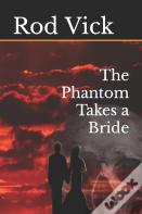 The Phantom Takes A Bride