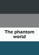 The Phantom World