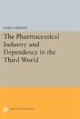 The Pharmaceutical Industry And Dependency In The Third World - Preview