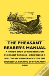 The Pheasant Rearer'S Manual - A Handy B
