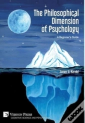 The Philosophical Dimension Of Psychology: A Beginner'S Guide