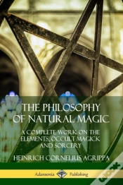 Capa do artigo The Philosophy Of Natural Magic: A Complete Work On The Elements, Occult Magick And Sorcery