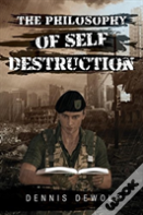 The Philosophy Of Self Destruction