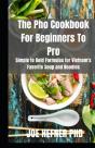 The Pho Cookbook For Beginners To Pro - Preview