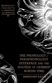 The Phonology / Paraphonology Interface And The Sounds Of German Across Time