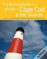 The Photographer'S Guide To Cape Cod & The Islands