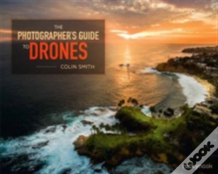The Photographer'S Guide To Drones