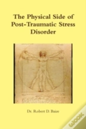The Physical Side Of Post -Traumatic Stress Disorder
