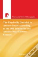The Physically Disabled In Ancient Israel According To The Old Testament And Ancient Near Eastern Sources