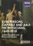 The Physicians 1660-2018: Ever Persons Capable And Able