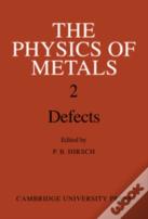 The Physics Of Metals: Volume 2, Defects