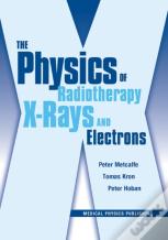 The Physics Of Radiotherapy X-Rays And Electrons