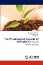 The Physiological Aspects Of Jatropha Curcus L - Preview