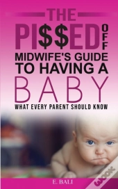 The Pi  Ed Off Midwife'S Guide To Having
