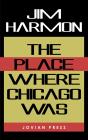 The Place Where Chicago Was - Preview
