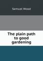 The Plain Path To Good Gardening - Preview